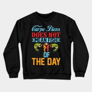 carpe diem does not mean fish of the day Crewneck Sweatshirt